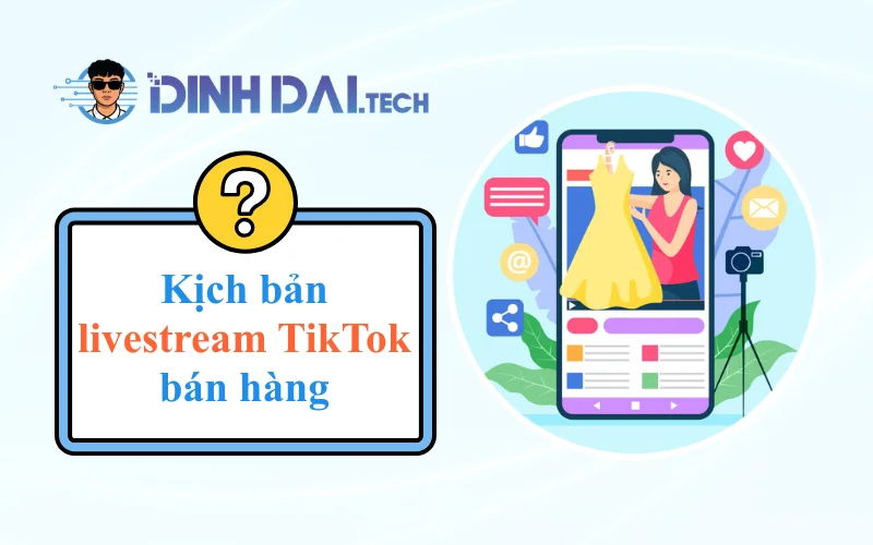 Kịch bản livestream bán hàng trên TikTok chi tiết