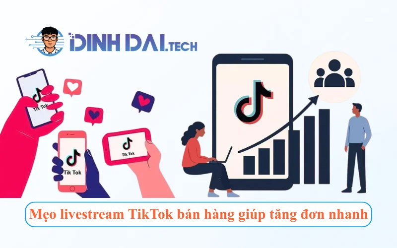 Mẹo livestream bán hàng trên TikTok giúp tăng đơn nhanh