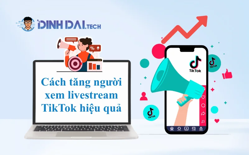 Cách tăng người xem khi livestream bán hàng trên TikTok hiệu quả