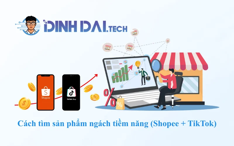Cách tìm sản phẩm ngách tiềm năng (Shopee + TikTok)
