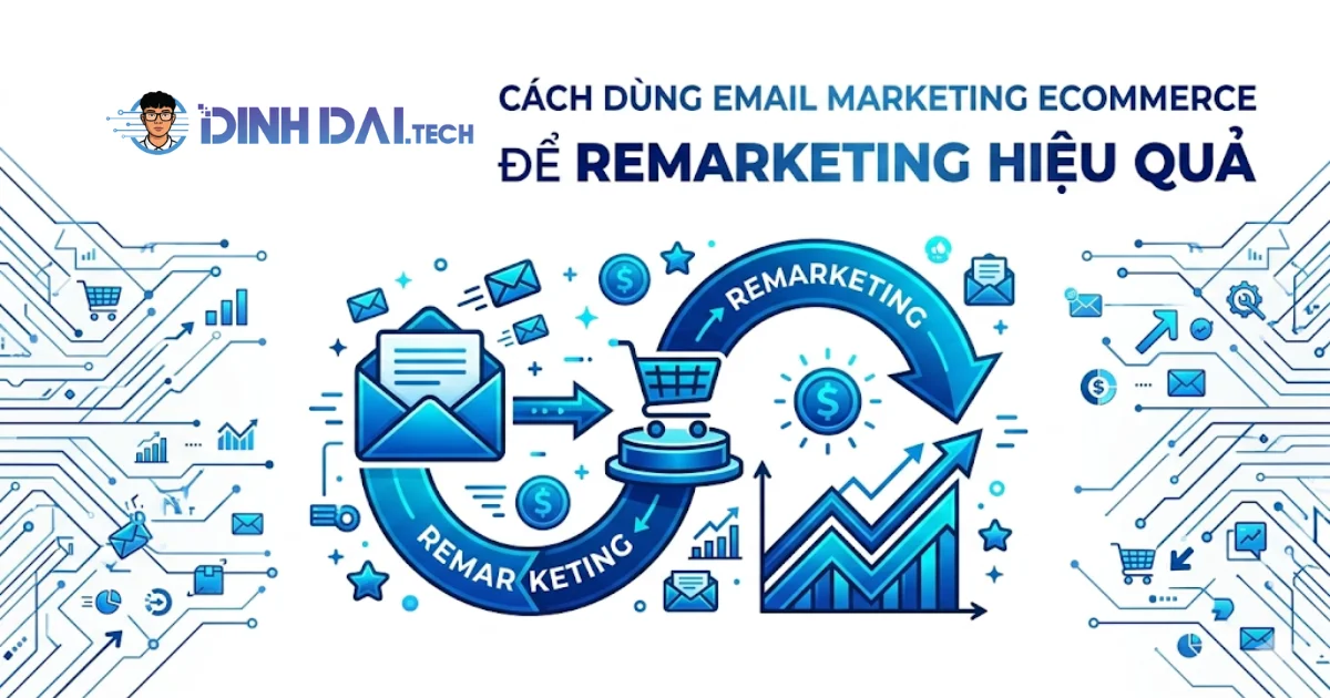 Cách dùng Email Marketing Ecommerce để Remarketing hiệu quả