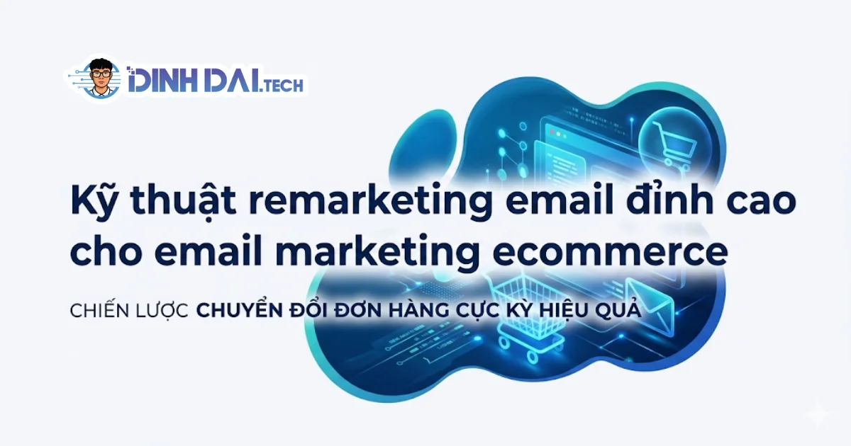 Kỹ thuật remarketing email đỉnh cao cho email marketing ecommerce