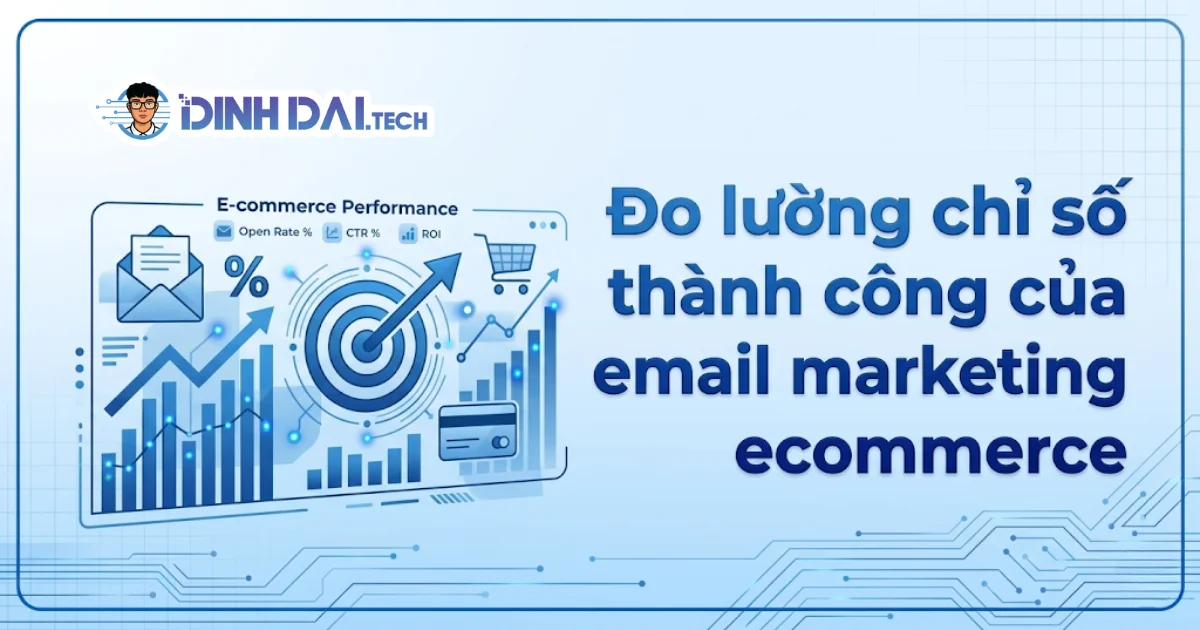 Đo lường chỉ số thành công của email marketing ecommerce