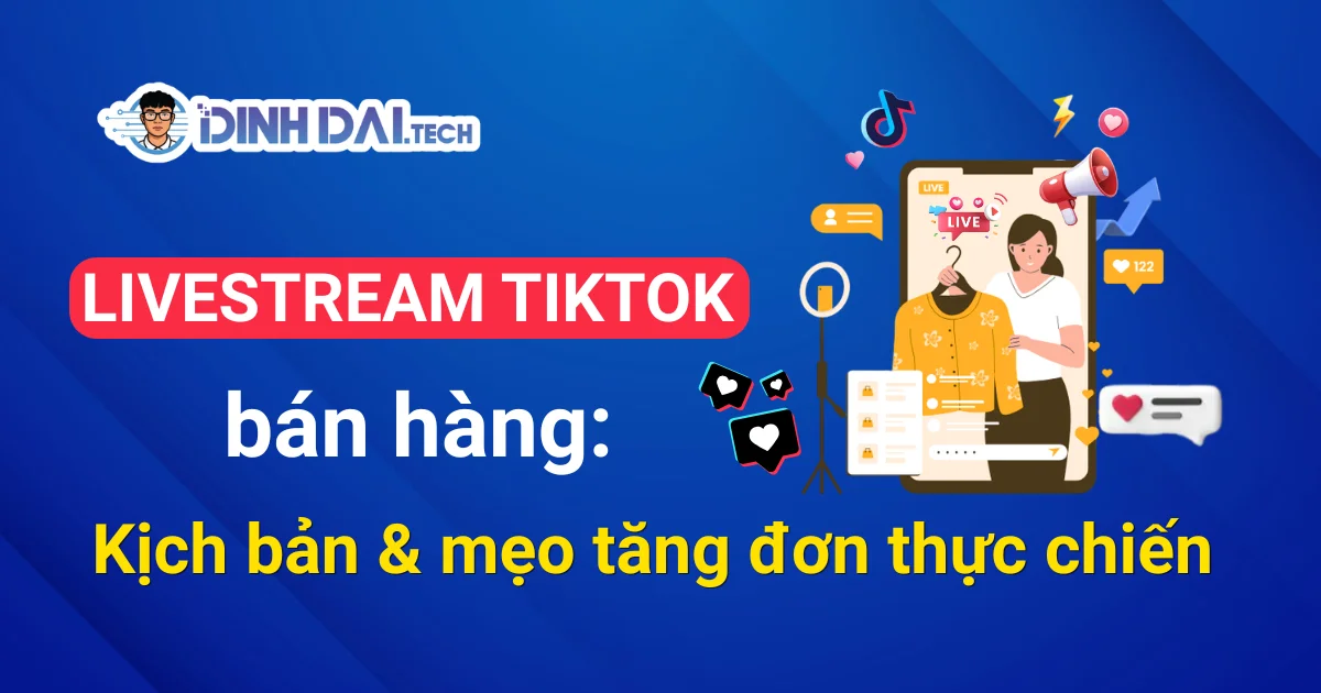 Livestream bán hàng trên TikTok: Kịch bản tăng đơn hiệu quả