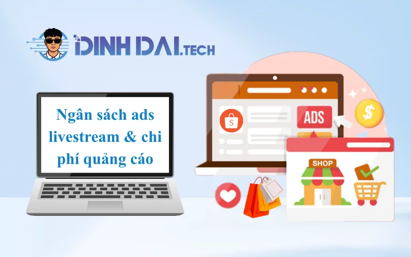 Ngân sách ads livestream & chi phí quảng cáo