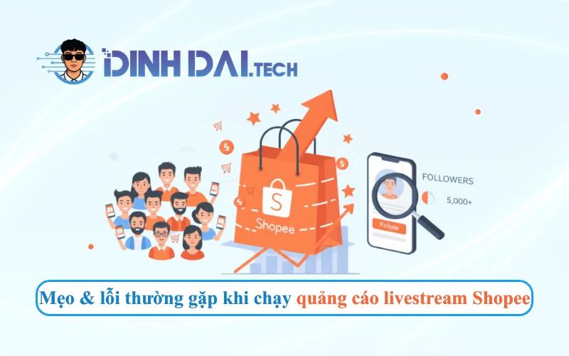 Mẹo & lỗi thường gặp khi chạy quảng cáo livestream Shopee