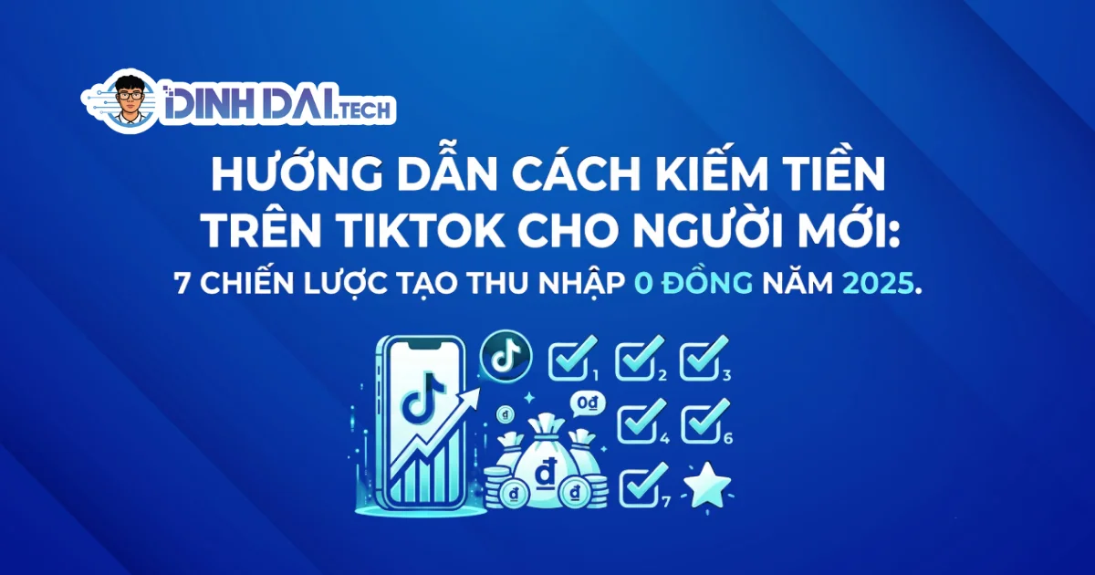 Hướng dẫn cách kiếm tiền trên Tiktok cho người mới 7 chiến lược tạo thu nhập 0 đồng năm 2026
