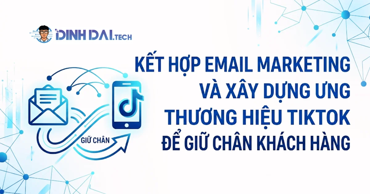 Kết hợp email marketing và xây dựng thương hiệu tiktok để giữ chân khách hàng
