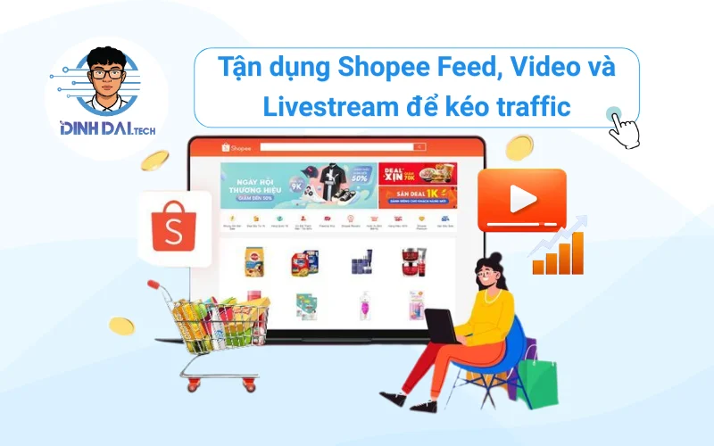 Tận dụng Shopee Feed, Video và Livestream để kéo traffic