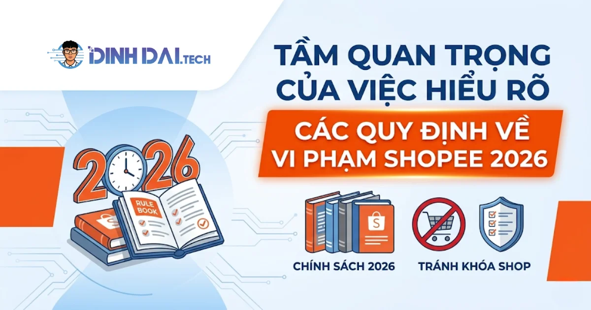 Tầm quan trọng của việc hiểu rõ các quy định về vi phạm Shopee 2026