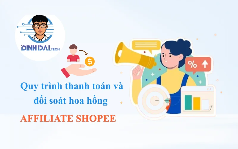 Quy trình thanh toán và đối soát hoa hồng Affiliate Shopee
