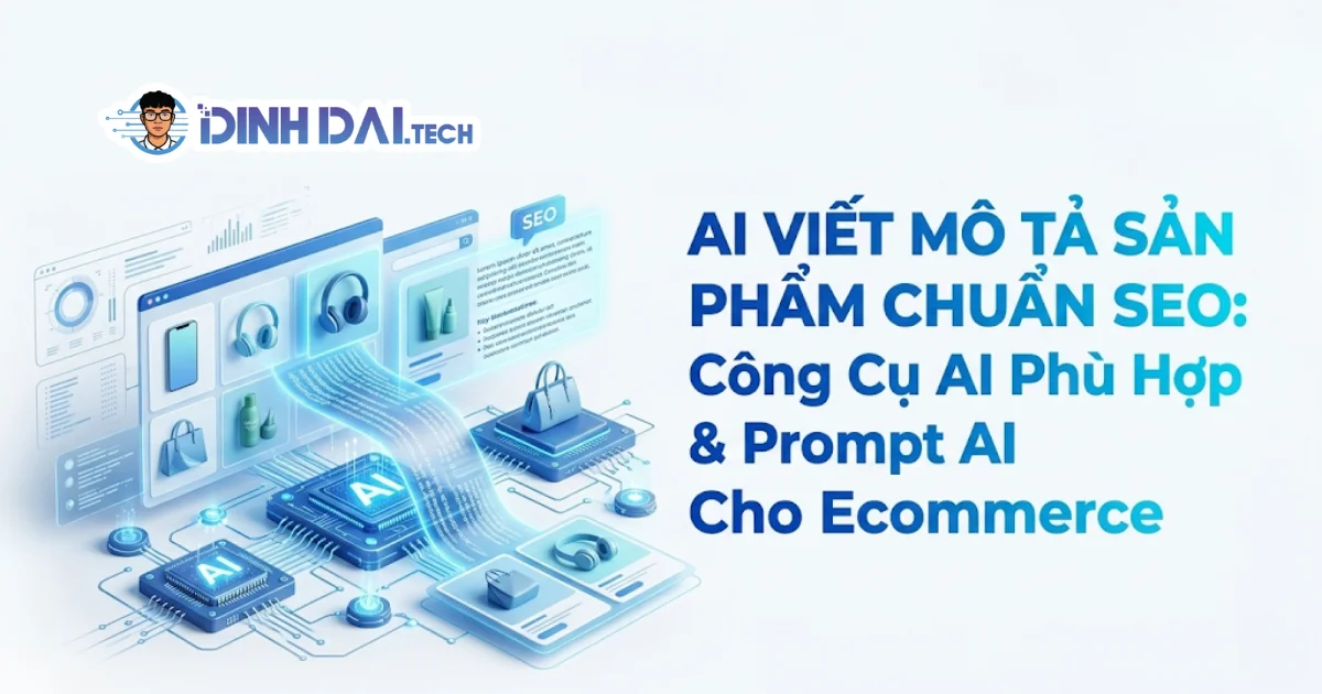 AI Viết Mô Tả Sản Phẩm Chuẩn SEO: Các công cụ AI phù hợp & Prompt AI Cho Ecommerce