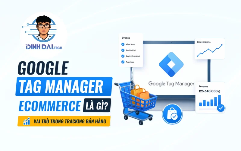 Google Tag Manager Ecommerce là gì Vai trò trong tracking bán hàng
