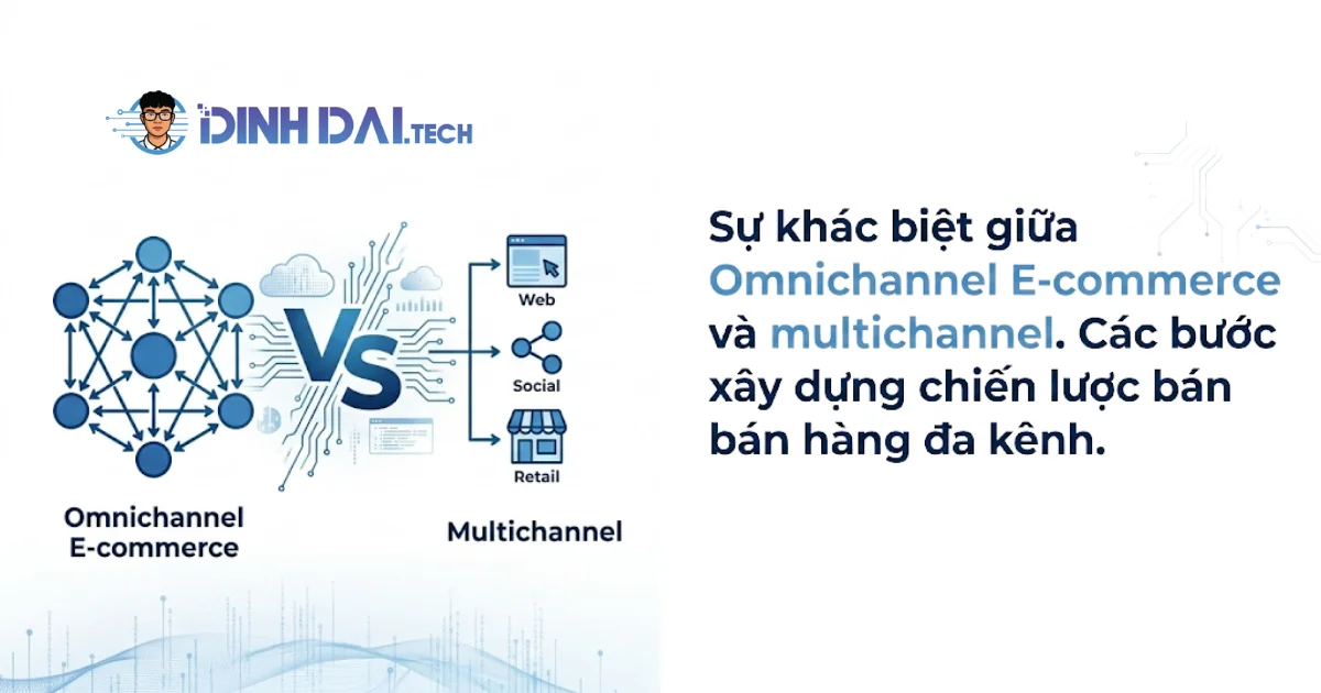 Sự khác biệt giữa Omnichannel E-commerce và multichannel