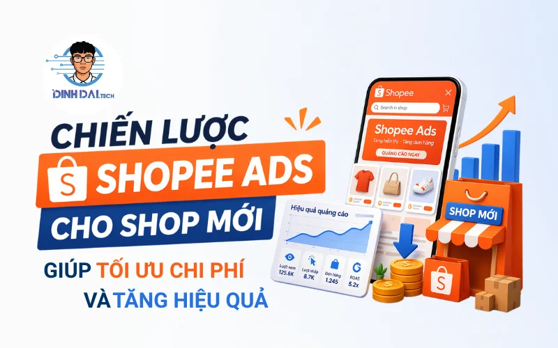 Chiến lược Shopee Ads cho shop mới giúp tối ưu chi phí và tăng hiệu quả
