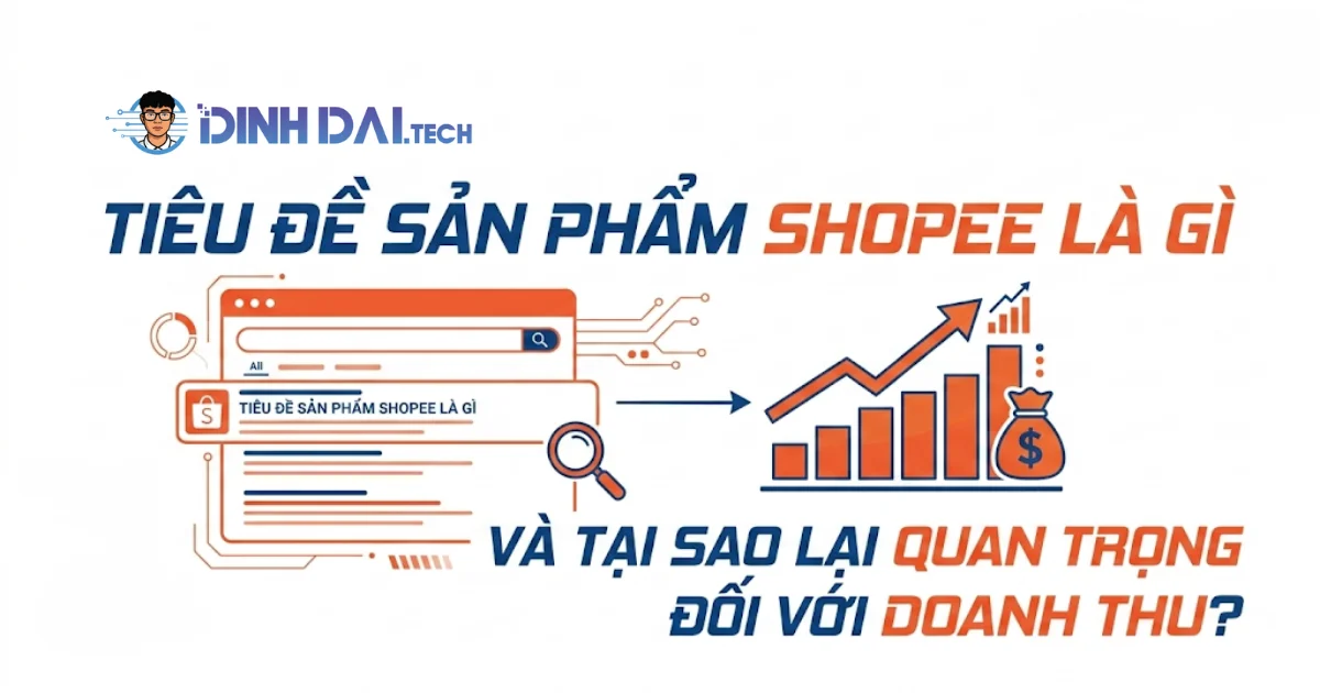 Tiêu đề sản phẩm Shopee là gì và tại sao lại quan trọng đối với doanh thu