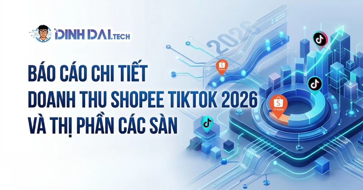 Báo cáo chi tiết doanh thu shopee tiktok 2026 và thị phần các sàn