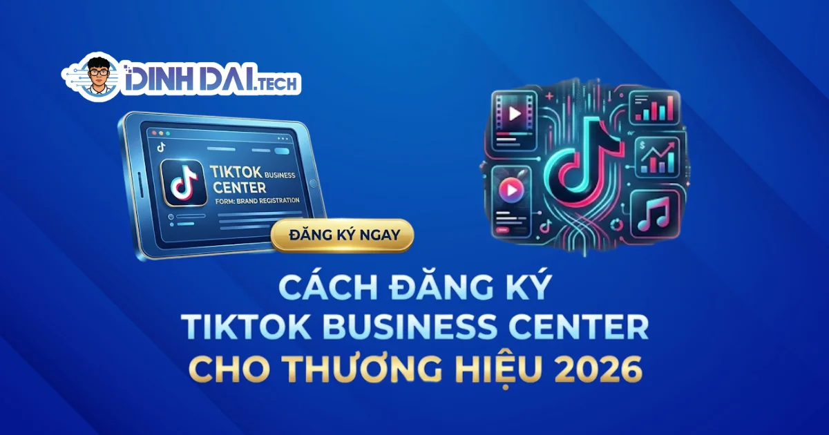 Cách đăng ký TikTok Business Center cho thương hiệu 2026