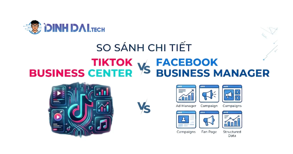 So sánh chi tiết TikTok Business Center và Facebook Business Manager