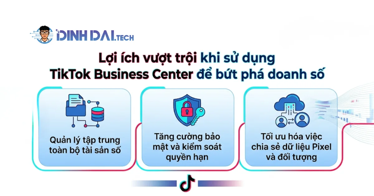 Lợi ích vượt trội khi sử dụng TikTok Business Center để bứt phá doanh số