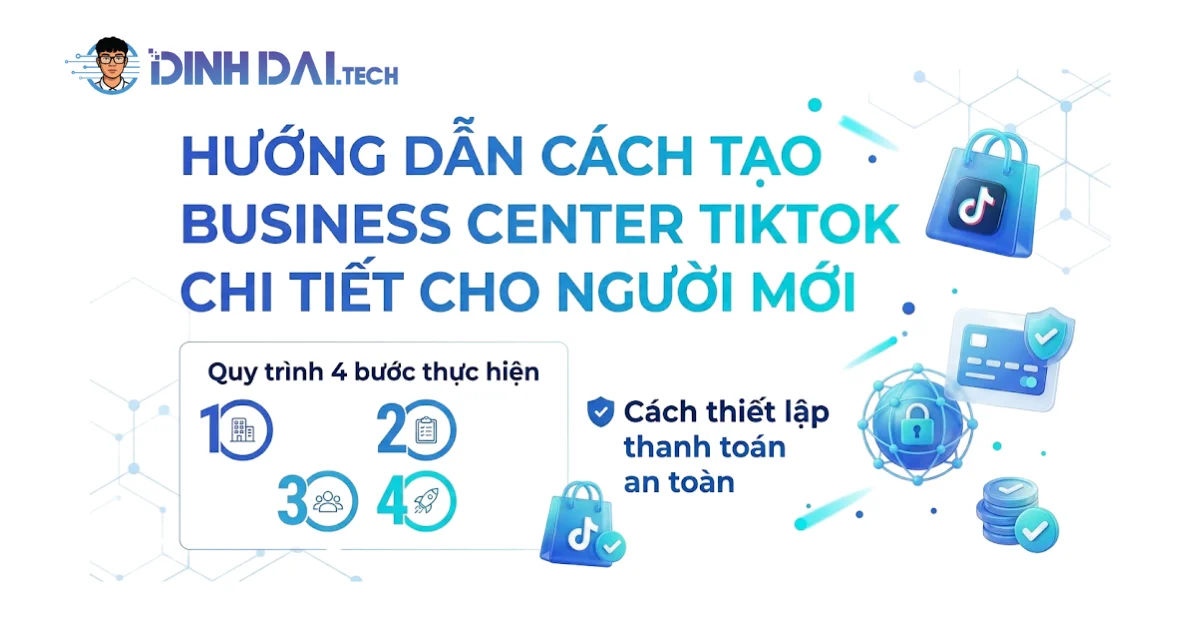 Hướng dẫn cách tạo Business Center TikTok chi tiết cho người mới