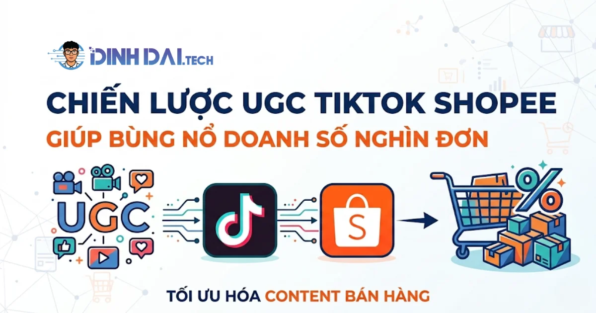 Chiến lược UGC TikTok Shopee giúp bùng nổ doanh số nghìn đơn