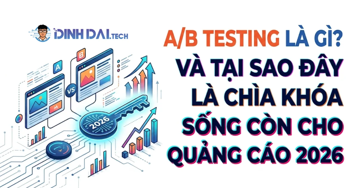 A_B Testing là gì? Và tại sao đây là chìa khoá sống còn cho quảng cáo 2026