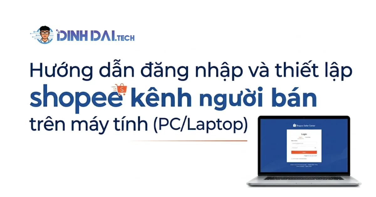 Hướng dẫn đăng nhập và thiết lập shopee kênh người bán trên máy tính (PC_Laptop)