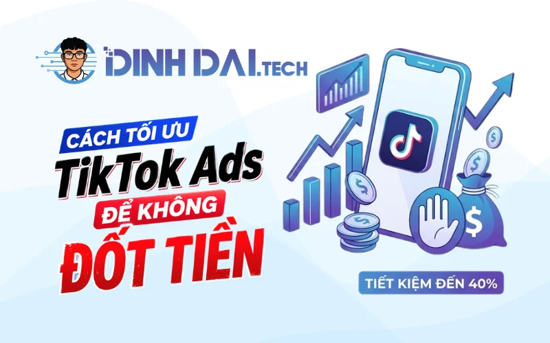 Cách tối ưu TikTok Ads để không đốt tiền