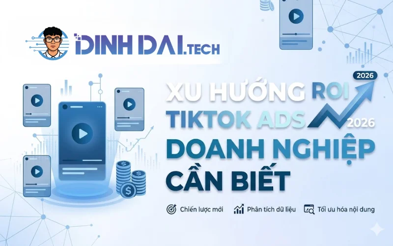 Xu hướng TikTok Ads 2026 doanh nghiệp cần biết