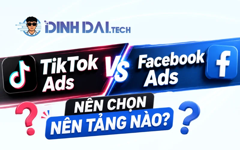 TikTok Ads hay Facebook Ads Nên chọn nền tảng nào