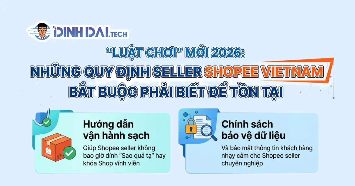 "Luật chơi" mới 2026: Những quy định seller shopee vietna, bắt buộc phải biết để tồn tại