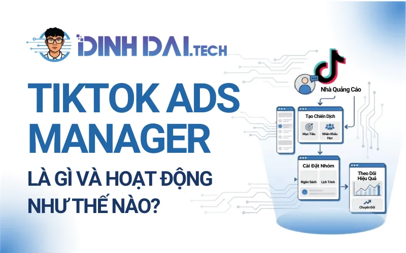 TikTok Ads Manager là gì và hoạt động như thế nào