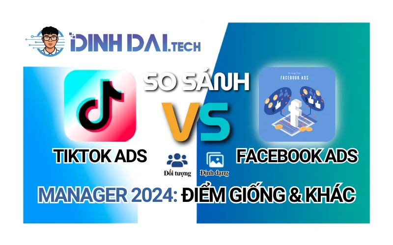 So sánh TikTok Ads Manager với Facebook Ads Manager