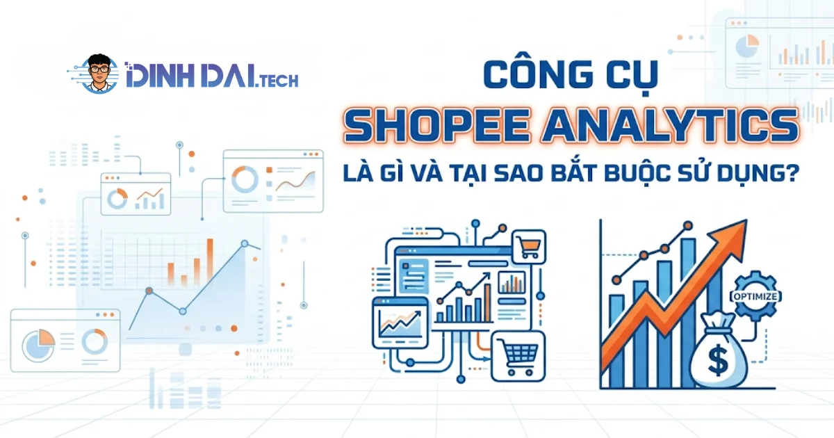 Công cụ Shopee Analytics là gì và tại sao nhà bán hàng bắt buộc phải sử dụng