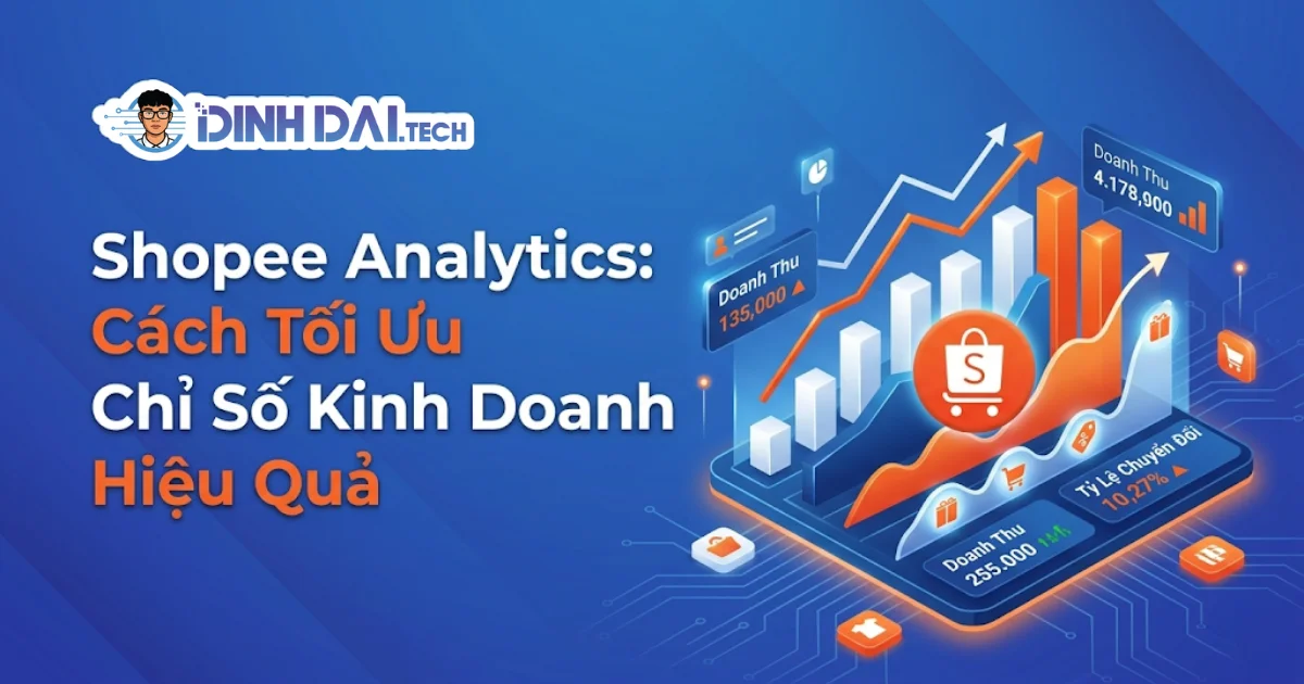 Shopee Analytics: Cách Tối Ưu Chỉ Số Kinh Doanh Hiệu Quả