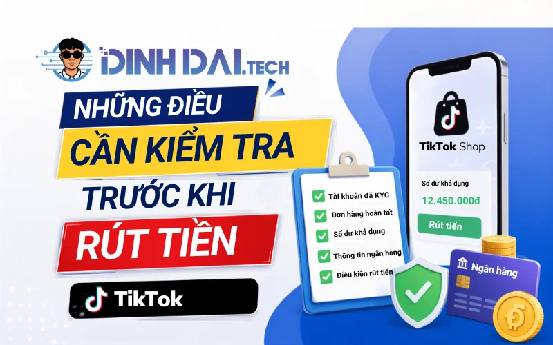 Những điều cần kiểm tra trước khi rút tiền TikTok Shop