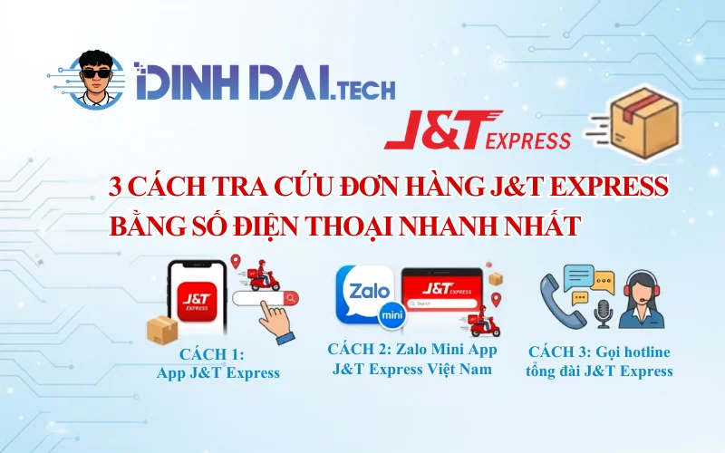 3 cách tra cứu đơn hàng J&T Express bằng số điện thoại nhanh nhất