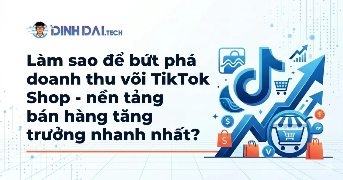 Làm sao để bứt phá doanh thu või TikTok Shop - nền tảng bán hàng tăng trưởng nhanh nhất