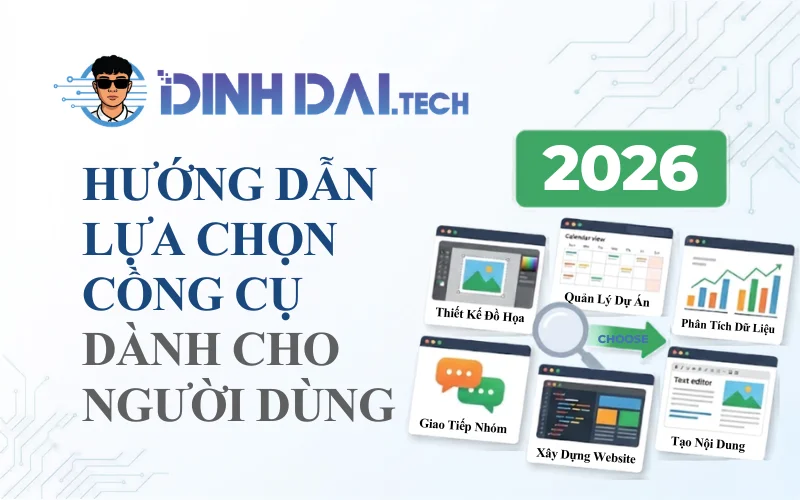 Hướng dẫn lựa chọn công cụ dành cho người dùng 2026
