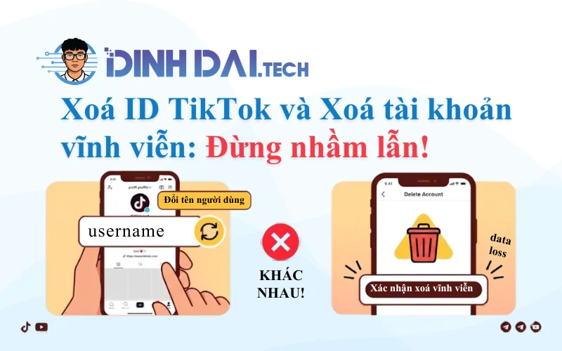 Xoá ID TikTok và Xoá tài khoản vĩnh viễn Đừng nhầm lẫn