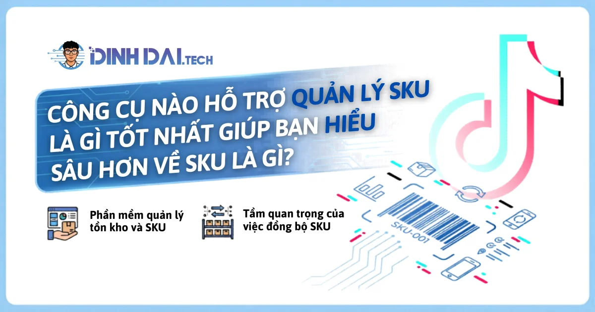 Công cụ nào hỗ trợ quản lý SKU là gì tốt nhất giúp bạn hiểu sâu hơn về SKU là gì