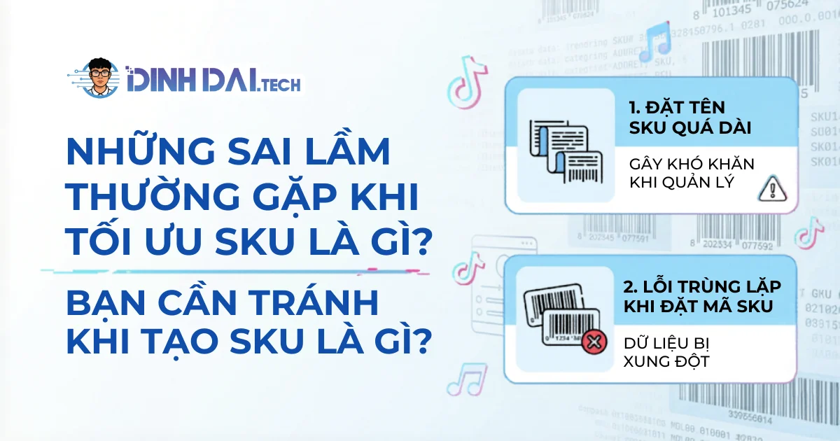 Những sai lầm thường gặp khi tối ưu SKU là gì mà bạn cần tránh khi tạo SKU là gì?