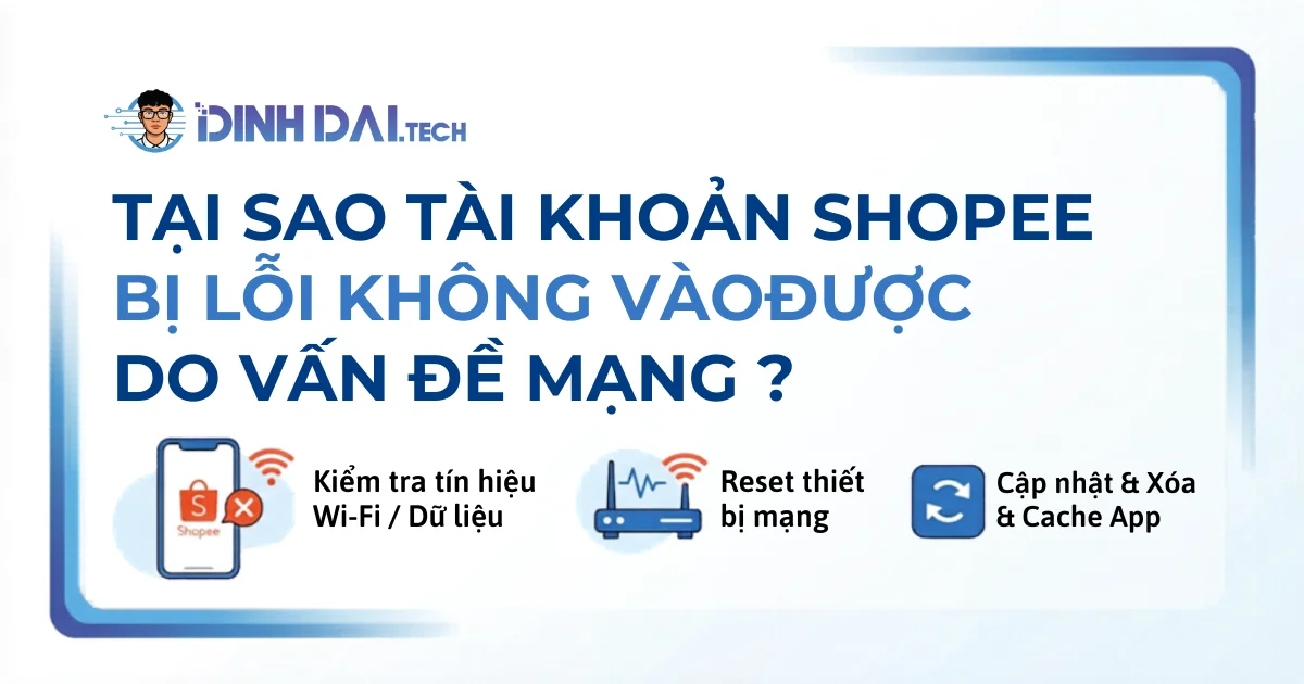 Tại sao tài khoản Shopee bị lỗi không vàođược do vấn đề mạng