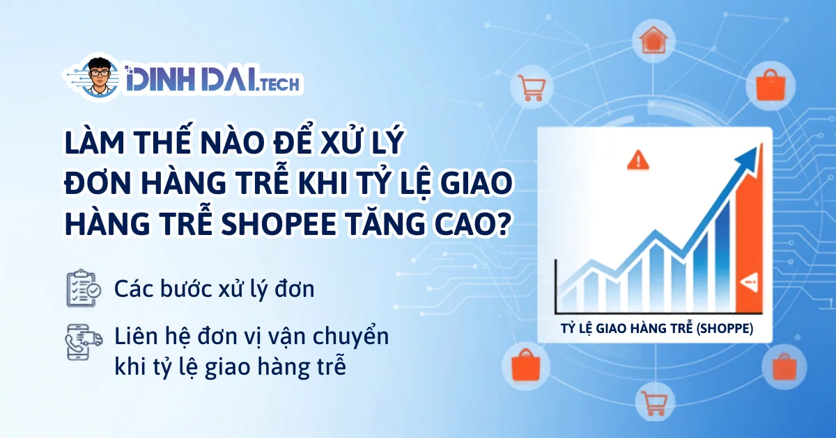 Làm thế nào để xử lý đơn hàng trễ khi tỷ lệ giao hàng trễ shopee tăng cao