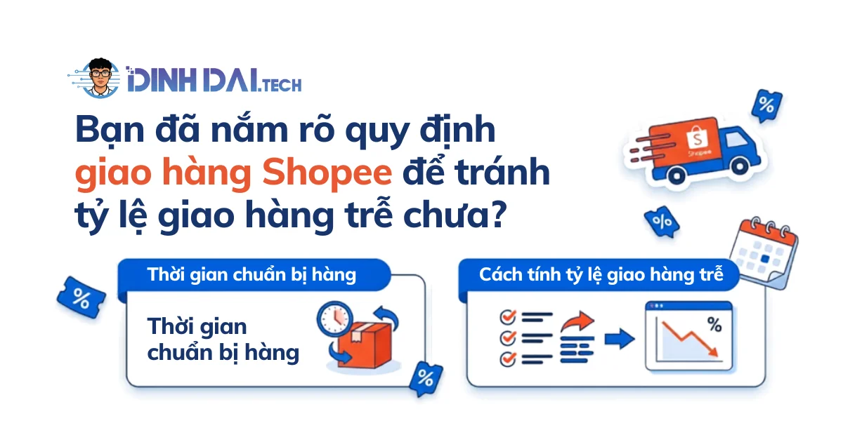 Bạn đã nắm rõ quy định giao hàng Shopee để tránh tỷ lệ giao hàng trễ chưa