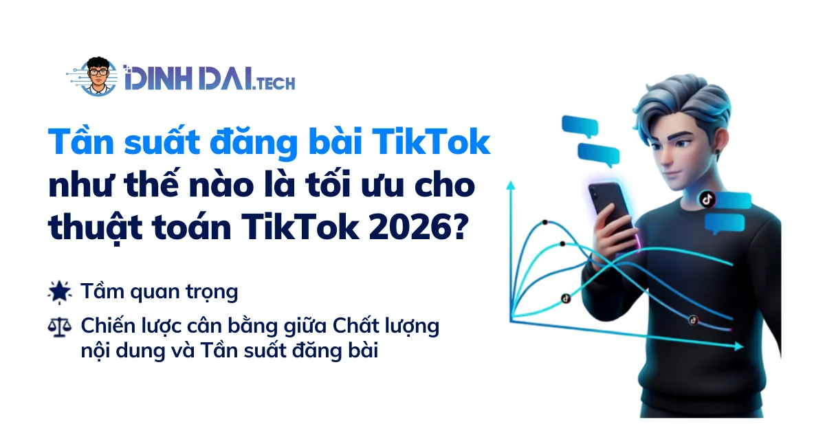 Tần suất đăng bài tiktok như thế nào là tối ưu cho thuật toán tiktok 2026