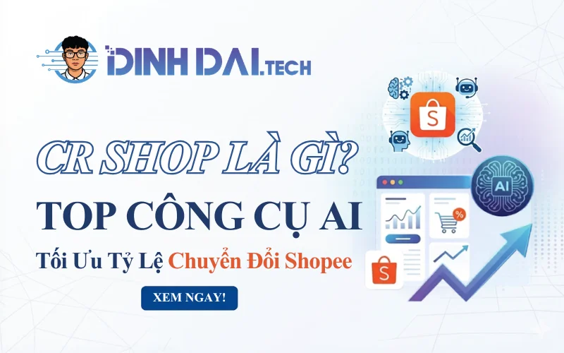 CR Shop Là Gì Top Công Cụ AI Tối Ưu Tỷ Lệ Chuyển Đổi Shopee (1)