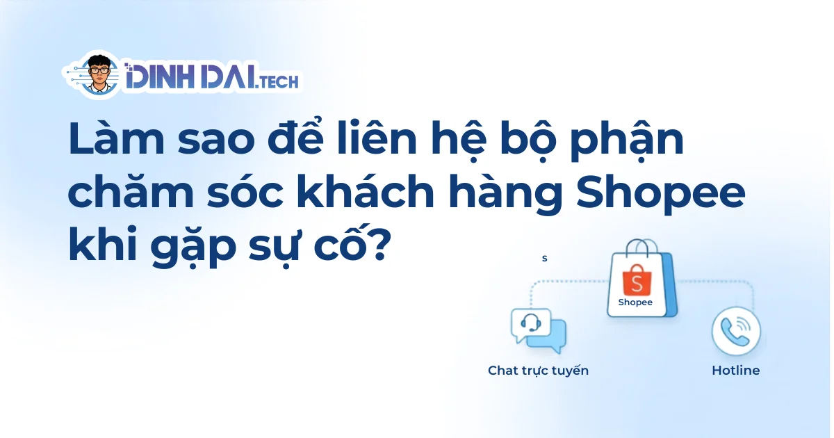 Làm sao để liên hệ bộ phận chăm sóc khách hàng Shopee khi gặp sự cố?