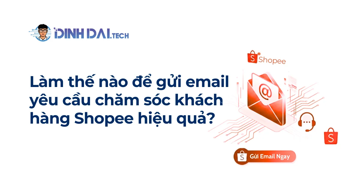 Làm thế nào để gửi email yêu cầu chăm sóc khách hàng Shopee hiệu quả